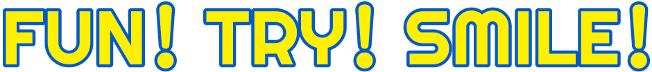 FUN TRY SMILE